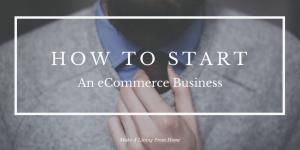 How To Start An eCommerce Business In 2018 - 10 Step Checklist! Make A Living From Home